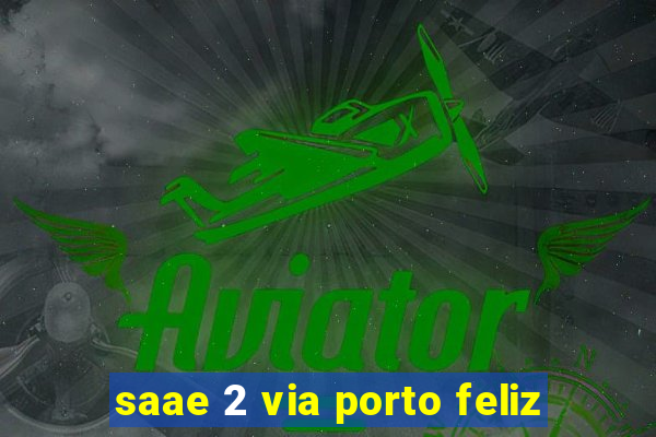 saae 2 via porto feliz